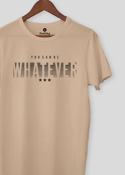 You Can Be Whatever Beige Half Sleeve T-Shirt ForMen