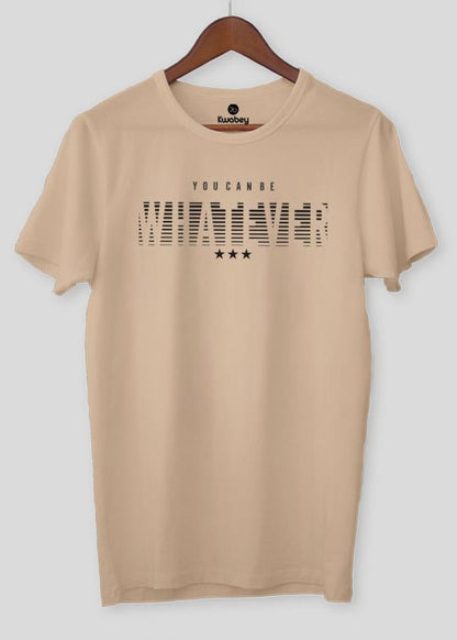 You Can Be Whatever Beige Half Sleeve T-Shirt ForMen